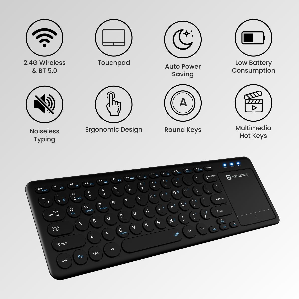 Portronics Bubble Pro Wireless Keyboard with Touchpad, Bluetooth & 2.4 GHz Dual Connectivity Connect Upto 2 Devices, Spill-Resistant Design (Black) - Image 4